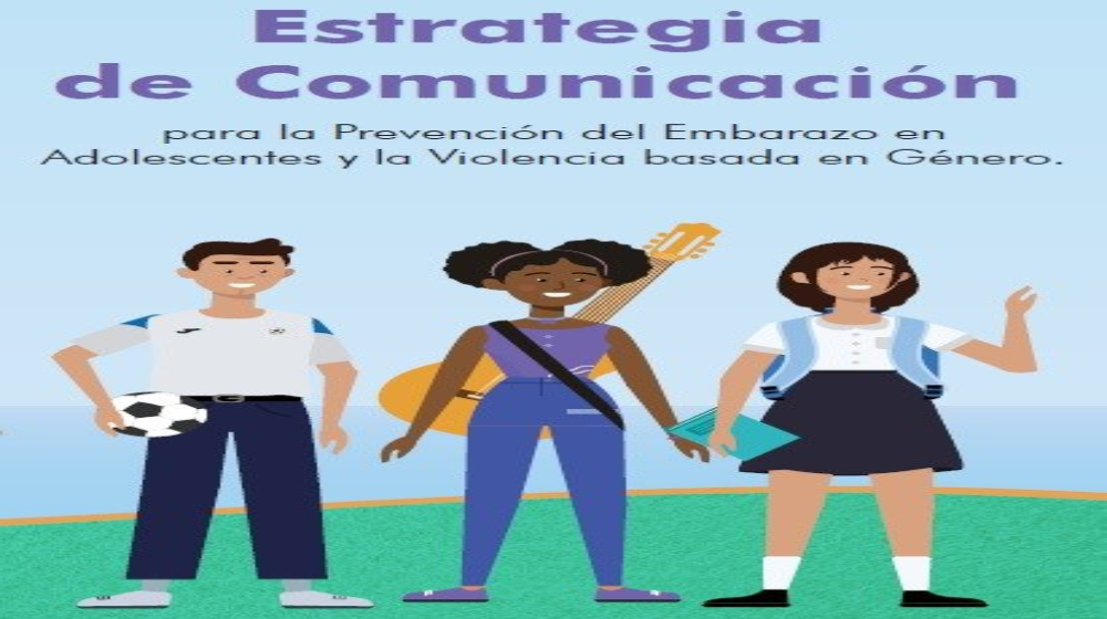 Estrategia de Comunicación para la Prevención del Embarazo en Adolescentes y la Violencia basada en Género