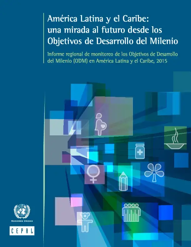 América Latina y El Caribe: una mirada al futuro desde los Objetivos de Desarrollo del Milenio.