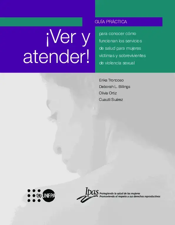 Ver y atender. Guía práctica para conocer como funcionan los servicios de salud para mujeres víctimas y sobrevivientes de violencia sexual.